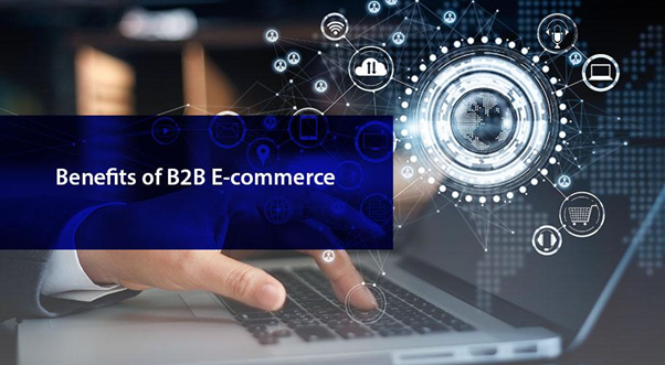 Top 6 Benefits of B2B E-commerce